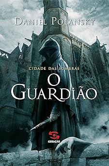 O guardiao Cidade das Sombra Daniel Polansky